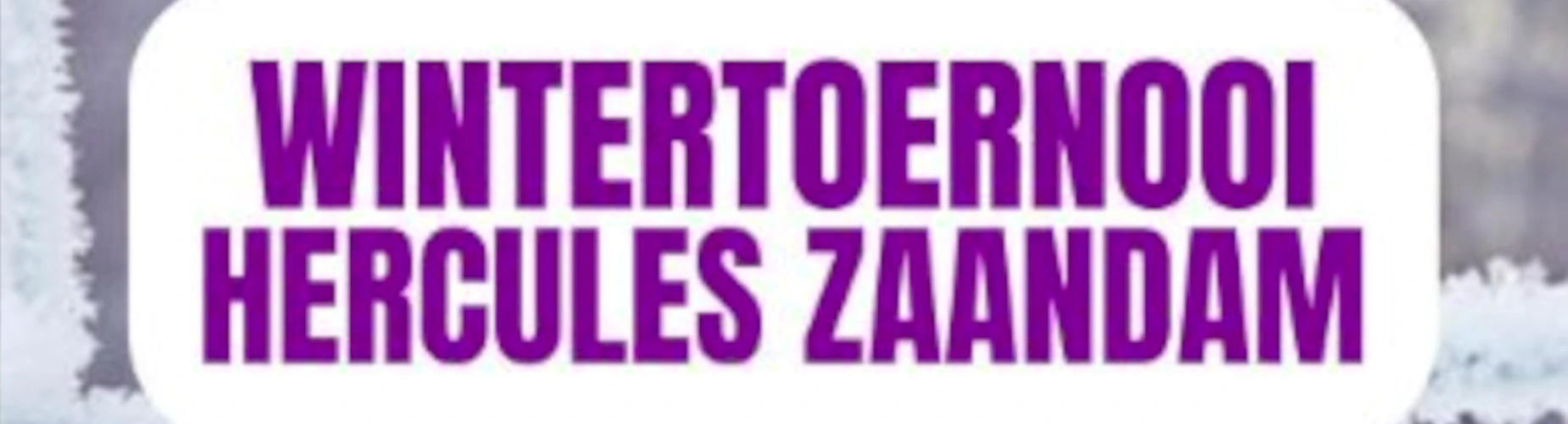 Banner - Wintertoernooi Hercules Zaandam 2024 - Hercules Zaandam - Zaandam